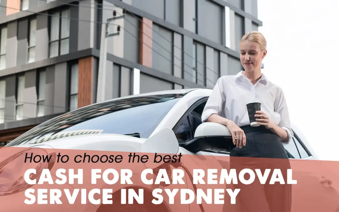 Choose the Best Cash for Car Removal Service in Sydney